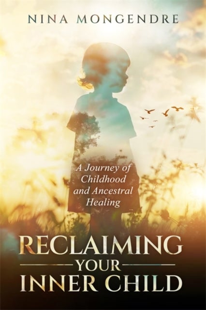 Reclaiming Your Inner Child - A Journey of Childhood and Ancestral Healing