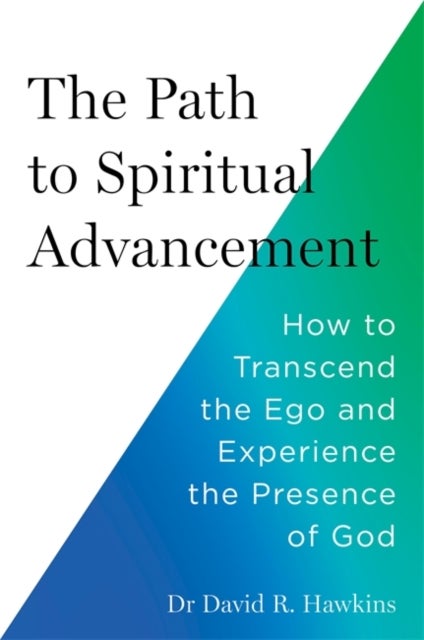The Path to Spiritual Advancement - How to Transcend the Ego and Experience the Presence of God