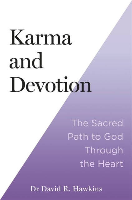 Karma and Devotion - The Sacred Path to God Through the Heart