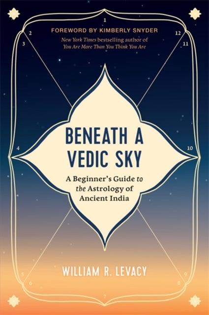 Beneath a Vedic Sky - A Beginner's Guide to the Astrology of Ancient India