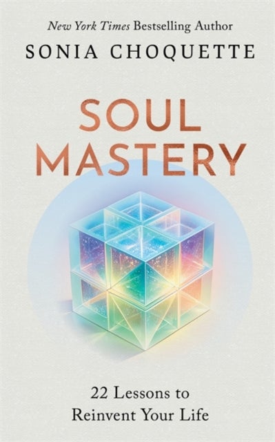 Soul Mastery - 22 Lessons to Reinvent Your Life