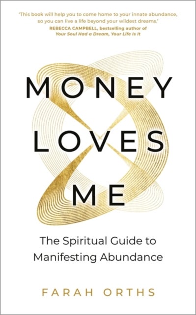 Money Loves Me - The Spiritual Guide to Manifesting Abundance