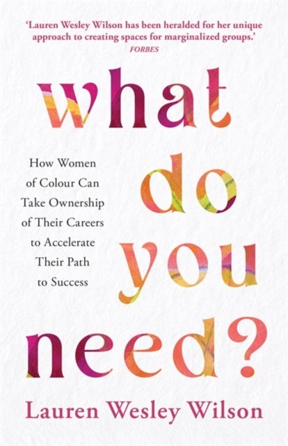 What Do You Need? - How Women of Colour Can Take Ownership of Their Careers to Accelerate Their Path to Success