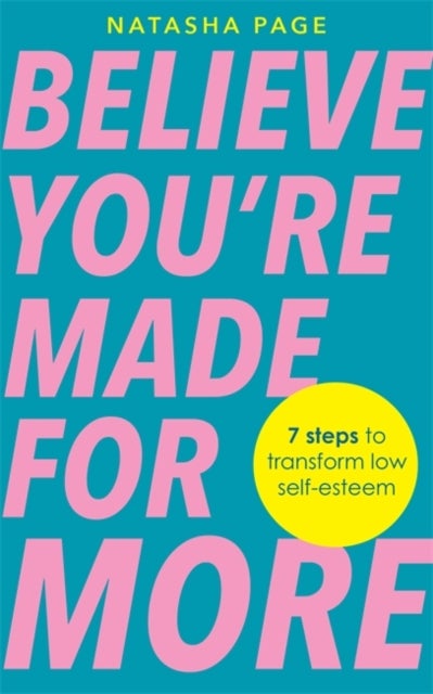 Believe You’re Made for More - 7 Steps to Break Free from Low Self-Esteem, Remember Your Worth and Claim Your Quiet Confidence