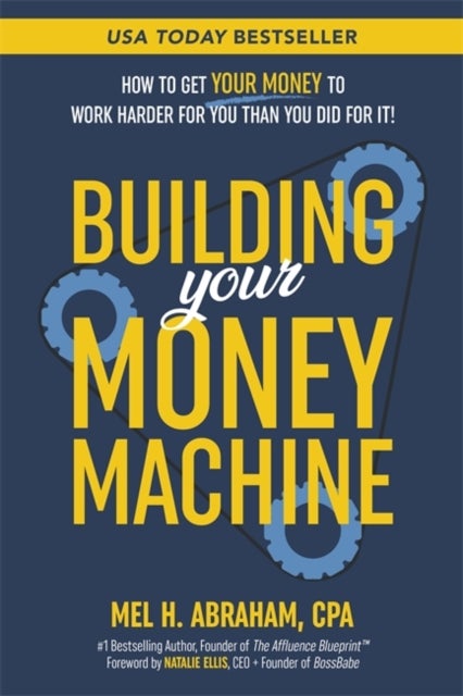 Building Your Money Machine - How to Get Your Money to Work Harder for You Than You Did for It!