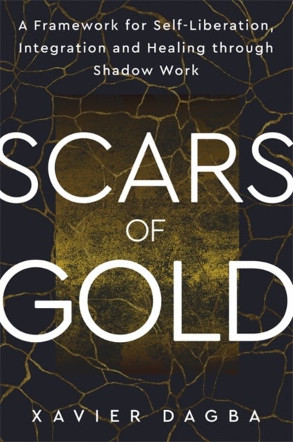 Scars of Gold - A Framework for Self-Liberation, Integration and Healing through Shadow Work