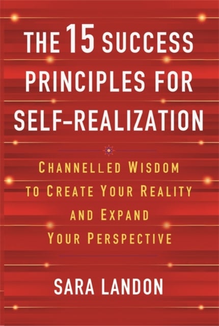The 15 Success Principles for Self-Realization - Channelled Wisdom to Create Your Reality and Expand Your Perspective