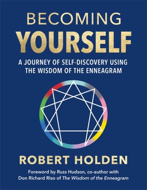Becoming Yourself - A Journey of Self-Discovery Using the Wisdom of the Enneagram