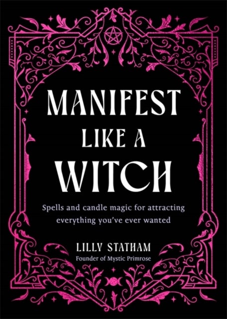 Manifest Like a Witch - Spells and Candle Magic for Attracting Everything You’ve Ever Wanted