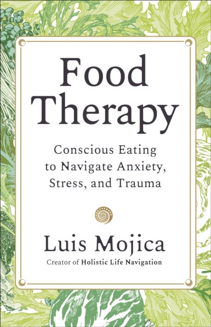 Food Therapy - Conscious Eating to Navigate Anxiety, Stress and Trauma
