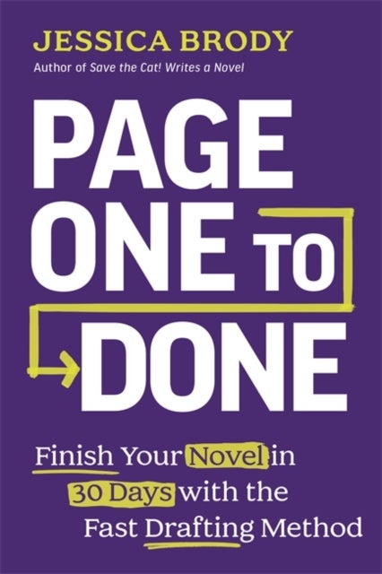 Page One to Done - Finish Your Novel in 30 Days with the Fast Drafting Method