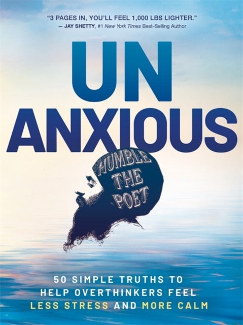 Unanxious - 50 Simple Truths to Help Overthinkers Feel Less Stress and More Calm