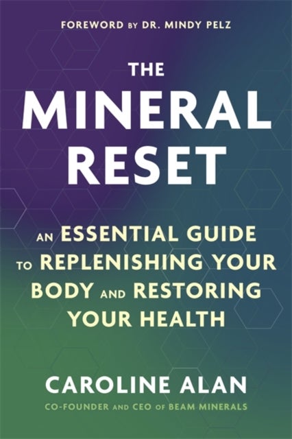 The Mineral Reset - An Essential Guide to Replenishing Your Body and Restoring Your Health