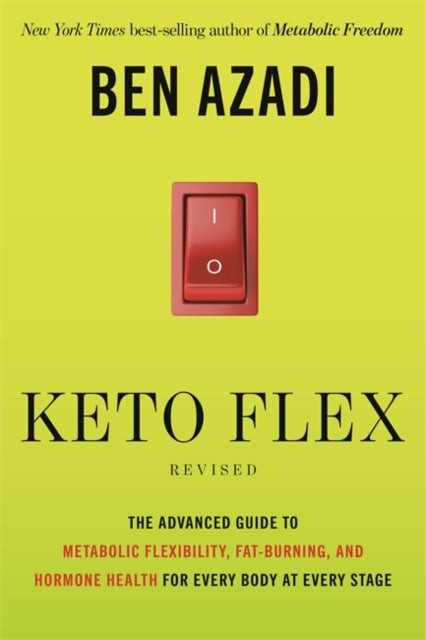 Keto Flex Revised - The Advanced Guide to Metabolic Flexibility, Fat-Burning and Hormone Health for Every Body at Every Stage