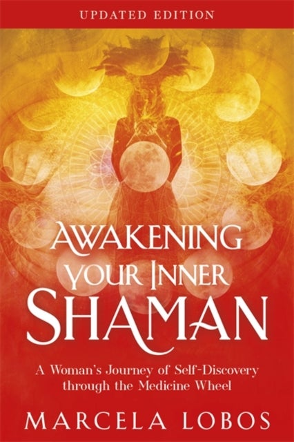 Awakening Your Inner Shaman (Updated Edition) - A Woman's Journey of Self-Discovery through the Medicine Wheel