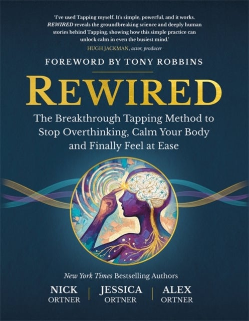 Rewired - The Breakthrough Tapping Method to Stop Overthinking, Calm Your Body and Finally Feel at Ease