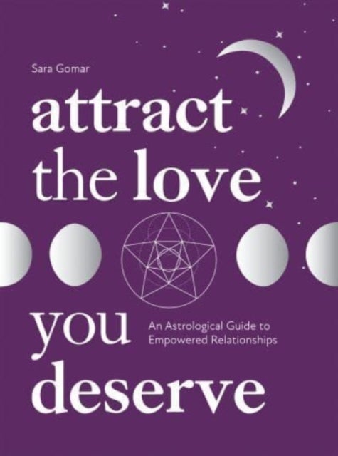 Attract the Love You Deserve - An Astrological Guide to Empowered Relationships