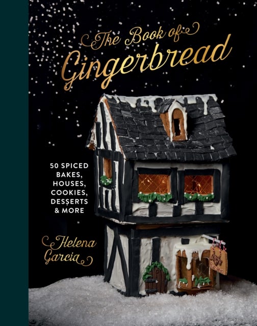 The Book Of Gingerbread - 50 Spiced Bakes, Houses, Cookies, Desserts and More