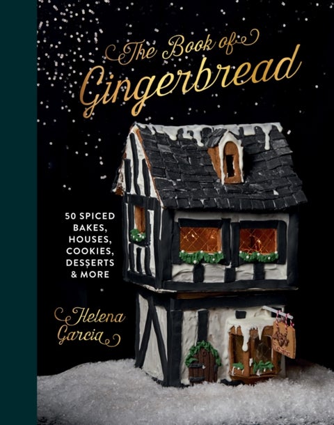 The Book Of Gingerbread - 50 Spiced Bakes, Houses, Cookies, Desserts and More