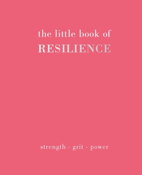 The Little Book of Resilience - Strength. Grit. Power