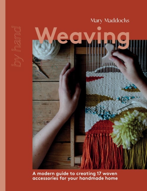 Weaving - A Modern Guide to Creating 17 Woven Accessories for your Handmade Home