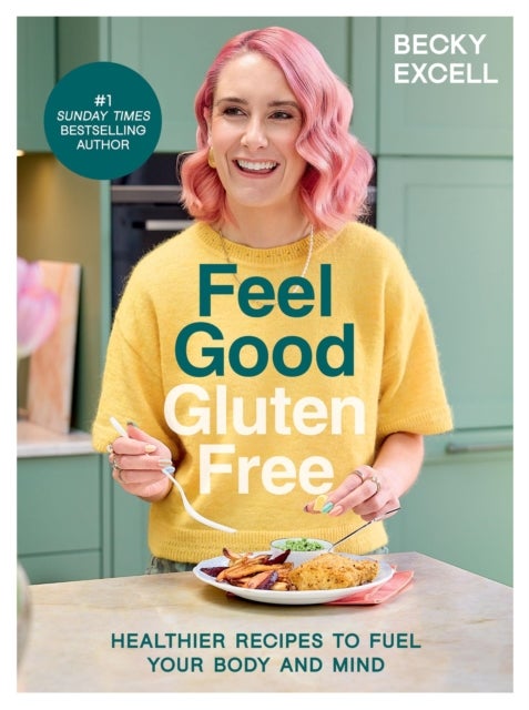 Feel Good Gluten Free - Healthier Recipes to Fuel Your Body and Mind