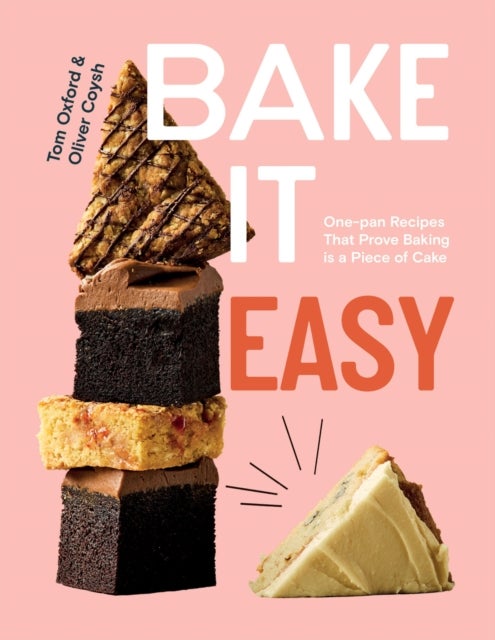 Bake It Easy - One-pan Recipes That Prove Baking is a Piece of Cake