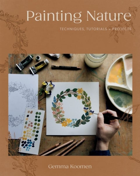 Painting Nature - Techniques, Tutorials and Projects