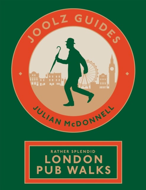 Joolz Guides: Rather Splendid London Pub Walks - A Charming Trundle through London's Neighbourhoods via Its Fabulous Drinking Houses