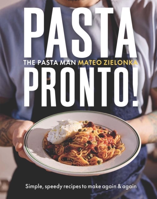 Pasta Pronto - Simple, speedy recipes to make again & again