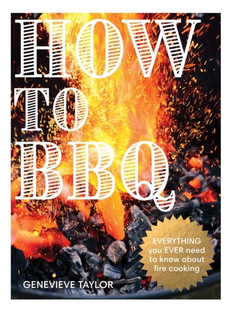How to BBQ - The Definitive Guide to Fire Cooking
