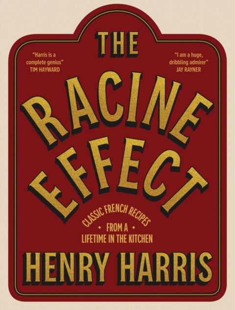 The Racine Effect - Classic French Recipes from a Lifetime in the Kitchen