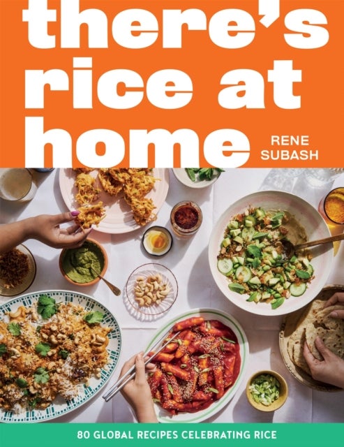 There's Rice at Home - 80 Global Recipes Celebrating Rice