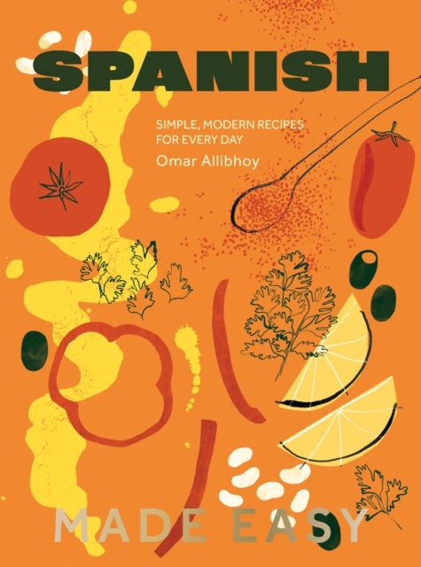 Spanish Made Easy - Simple, Modern Recipes for Every Day