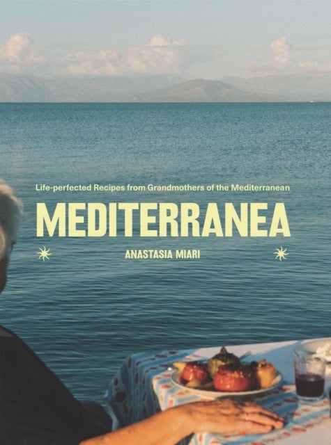 Mediterranea - Life-perfected Recipes from Grandmothers of the Mediterranean