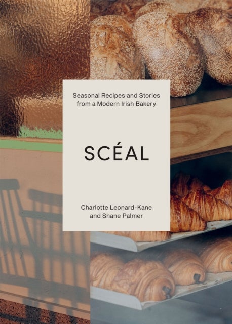 SCEAL - Seasonal Recipes and Stories from a Modern Irish Bakery