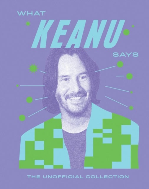 What Keanu Says - The Unofficial Collection