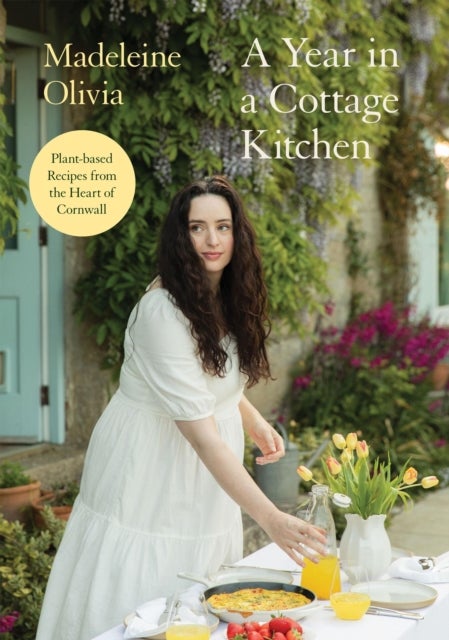 A Year in a Cottage Kitchen - Plant-based Recipes from the Heart of Cornwall