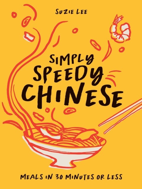 Simply Speedy Chinese - Meals in 30 Minutes or Less