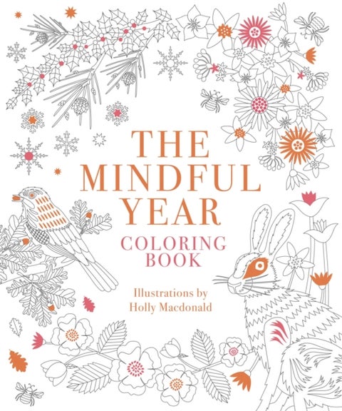 The Mindful Year Coloring Book - 45 Designs and Quotes to Color Yourself Calm Through the Seasons