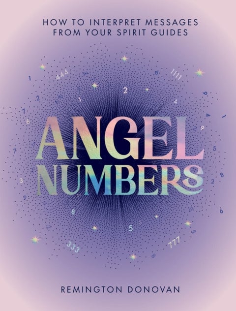 Angel Numbers - How to Interpret Messages from Your Spirit Guides