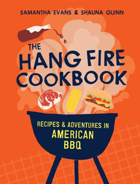 The Hang Fire Cookbook - Recipes and Adventures in American BBQ