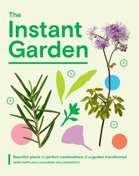 The Instant Garden - Beautiful Plants + Perfect Combinations = a Garden Transformed