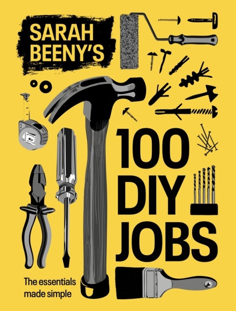 Sarah Beeny's 100 DIY Jobs - The essentials made simple