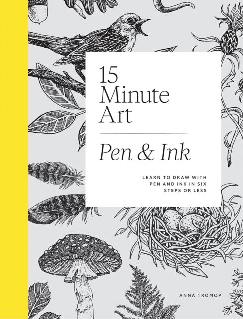 15-Minute Art Pen & Ink - Learn to Draw with Pen and Ink in Six Steps or Less