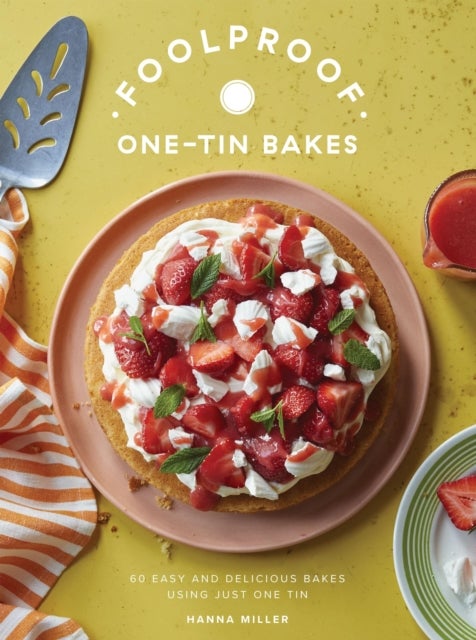 Foolproof One-Tin Bakes - 60 Easy and Delicious Bakes Using Just One Tin