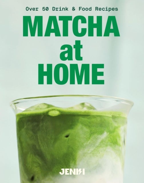 Matcha at Home - Over 50 Drink and Food Recipes
