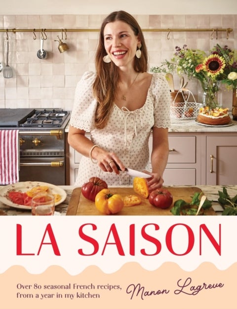 La Saison - Over 80 seasonal French recipes, from a year in my kitchen