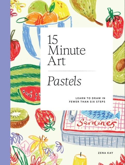 15-minute Art Pastels - Learn to Draw in Fewer Than Six Steps