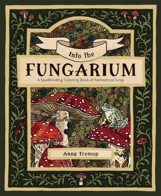 Into the Fungarium - A Spellbinding Coloring Book of Fantastical Fungi
